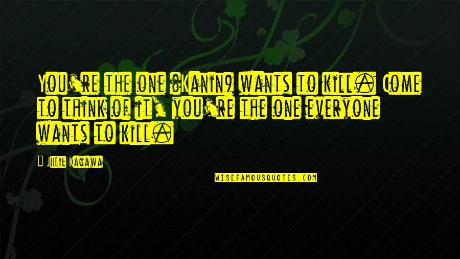 Rangeme Quotes By Julie Kagawa: You're the one (Kanin) wants to kill. Come Rangeme Quotes By Julie Kagawa: You're the one (Kanin) wants to kill. Come