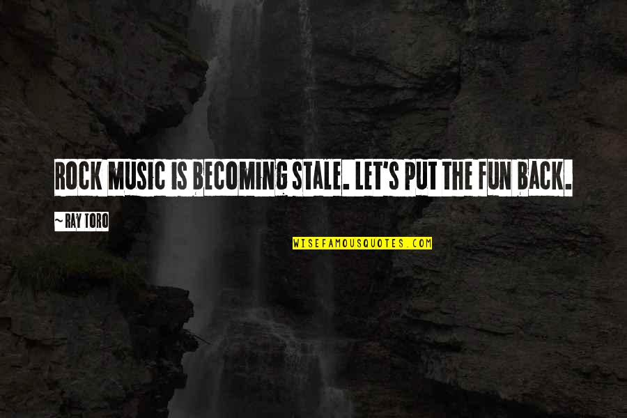 Rangeme Quotes By Ray Toro: Rock music is becoming stale. Let's put the