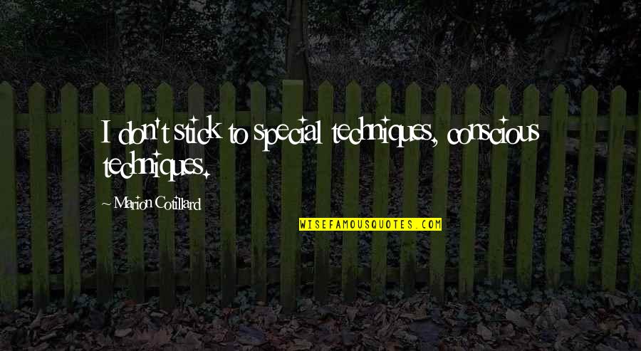 Ranger School Quotes By Marion Cotillard: I don't stick to special techniques, conscious techniques. Ranger School Quotes By Marion Cotillard: I don't stick to special techniques, conscious techniques.