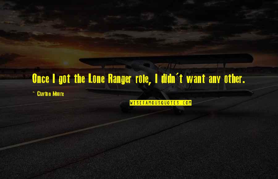 Ranger Up Quotes By Clayton Moore: Once I got the Lone Ranger role, I