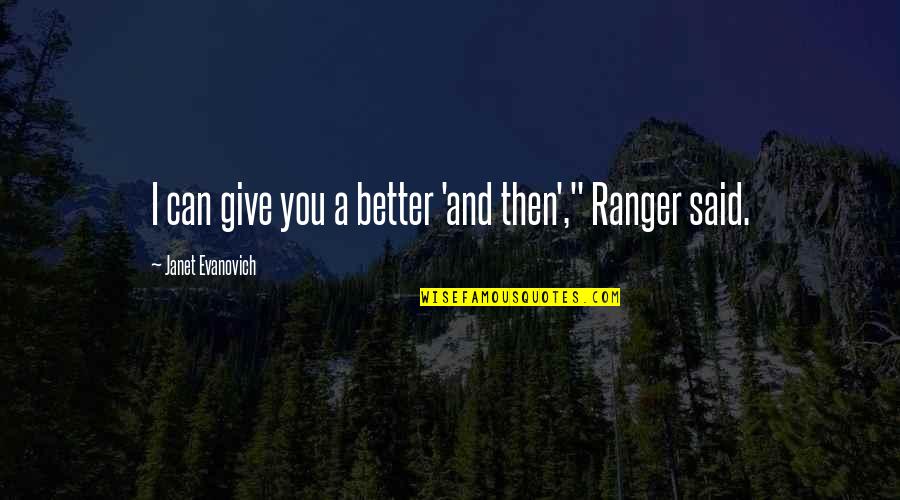 Ranger Up Quotes By Janet Evanovich: I can give you a better 'and then',"