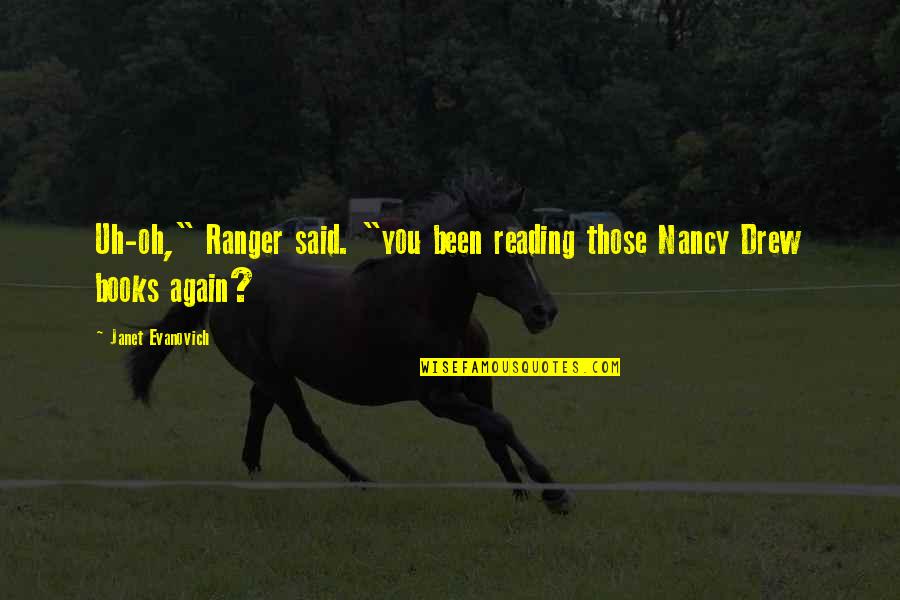 Ranger Up Quotes By Janet Evanovich: Uh-oh," Ranger said. "you been reading those Nancy