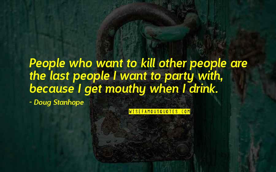 Ranger's Apprentice Quotes By Doug Stanhope: People who want to kill other people are