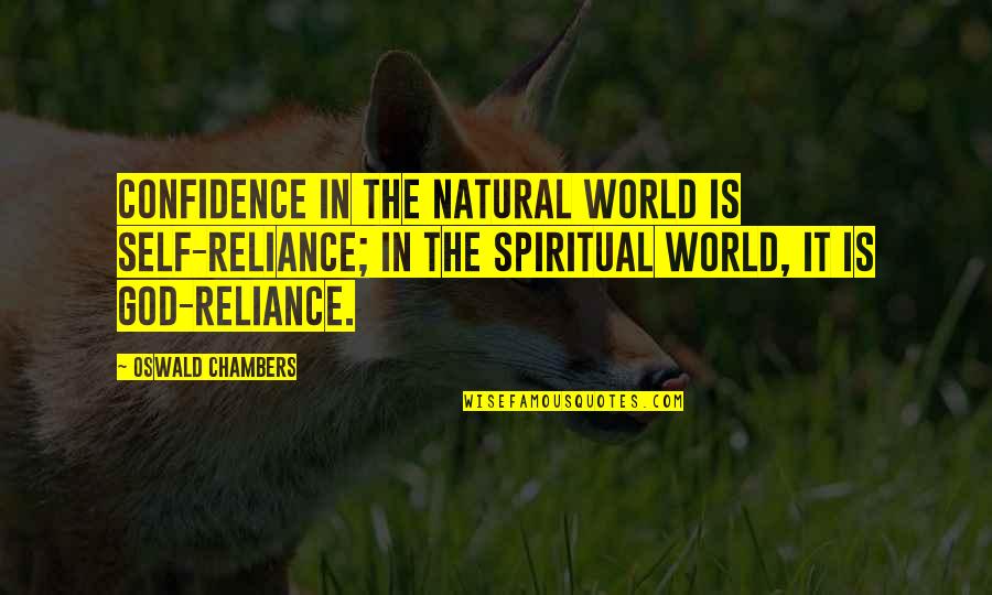 Rangga Umara Quotes By Oswald Chambers: Confidence in the natural world is self-reliance; in