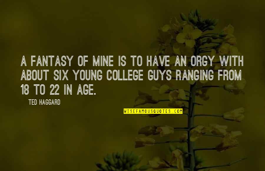 Ranging Quotes By Ted Haggard: A fantasy of mine is to have an