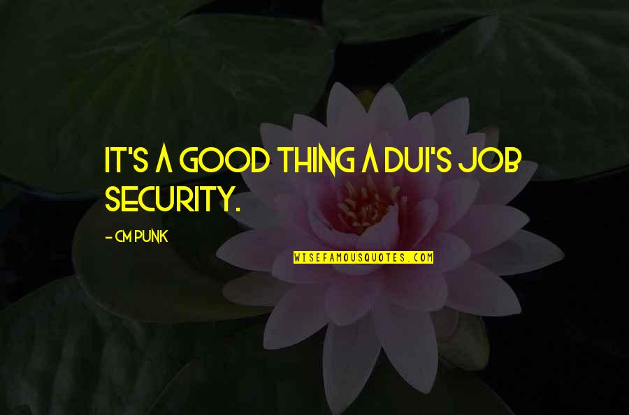 Rangisse Quotes By CM Punk: It's a good thing a DUI's job security. Rangisse Quotes By CM Punk: It's a good thing a DUI's job security.