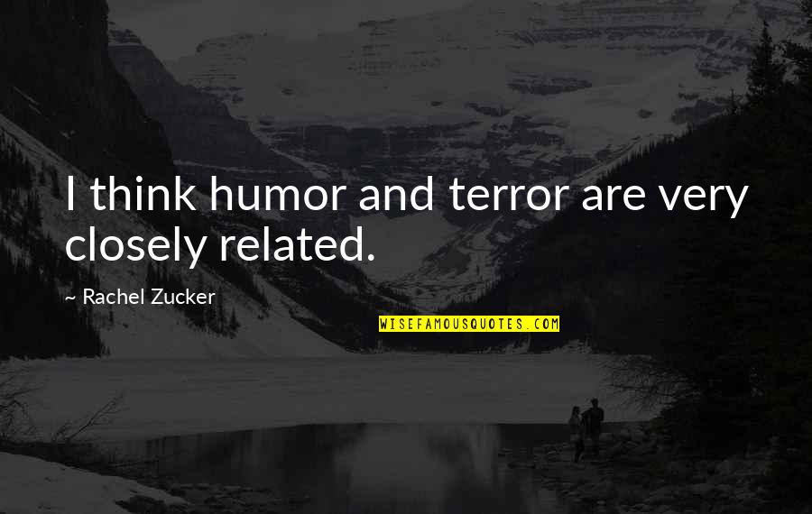 Rangisse Quotes By Rachel Zucker: I think humor and terror are very closely Rangisse Quotes By Rachel Zucker: I think humor and terror are very closely
