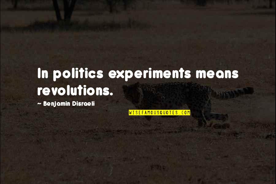 Rangkai Quotes By Benjamin Disraeli: In politics experiments means revolutions.