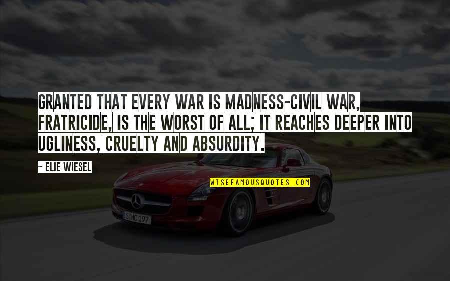 Rangkuman Adalah Quotes By Elie Wiesel: Granted that every war is madness-civil war, fratricide, Rangkuman Adalah Quotes By Elie Wiesel: Granted that every war is madness-civil war, fratricide,