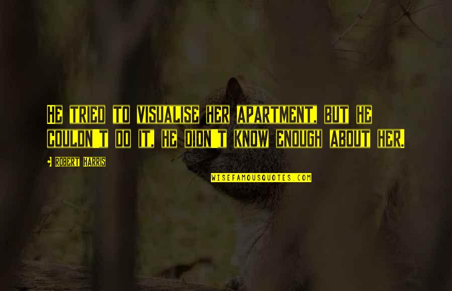 Rangkuman Adalah Quotes By Robert Harris: He tried to visualise her apartment, but he Rangkuman Adalah Quotes By Robert Harris: He tried to visualise her apartment, but he