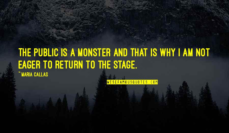 Rangkuman Online Quotes By Maria Callas: The public is a monster and that is