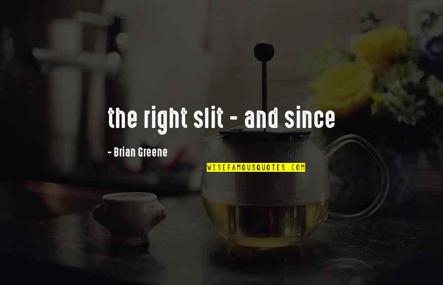 Rangkuti Dari Quotes By Brian Greene: the right slit - and since Rangkuti Dari Quotes By Brian Greene: the right slit - and since