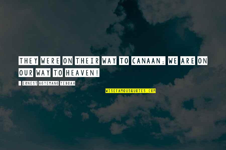 Rangkuti Dari Quotes By Ernest Agyemang Yeboah: They were on their way to Canaan; we Rangkuti Dari Quotes By Ernest Agyemang Yeboah: They were on their way to Canaan; we