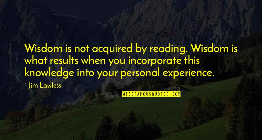 Rangkuti Dari Quotes By Jim Lawless: Wisdom is not acquired by reading. Wisdom is Rangkuti Dari Quotes By Jim Lawless: Wisdom is not acquired by reading. Wisdom is