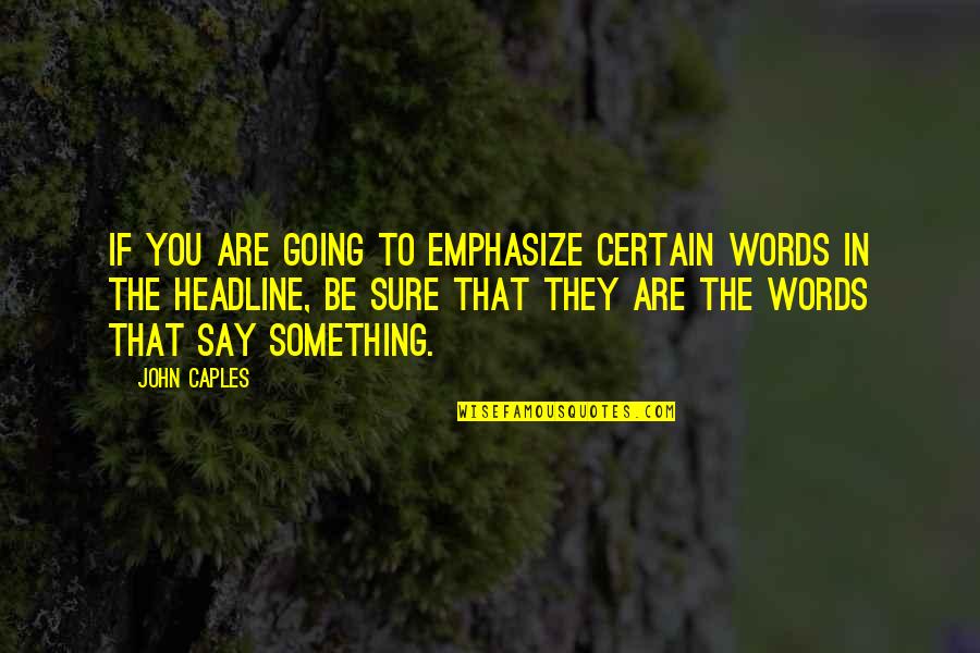 Rangkuti Dari Quotes By John Caples: If you are going to emphasize certain words Rangkuti Dari Quotes By John Caples: If you are going to emphasize certain words
