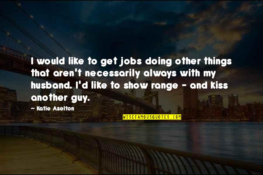 Rangoli Quotes By Katie Aselton: I would like to get jobs doing other Rangoli Quotes By Katie Aselton: I would like to get jobs doing other