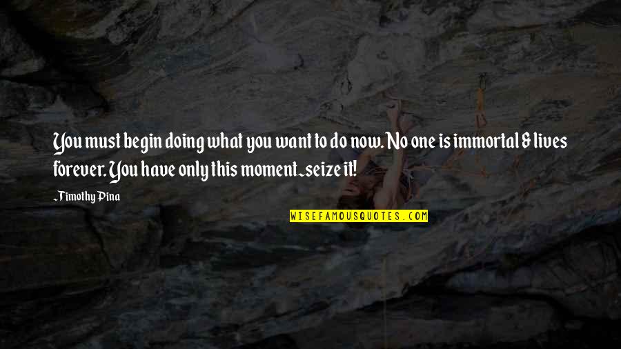 Rangoti Quotes By Timothy Pina: You must begin doing what you want to