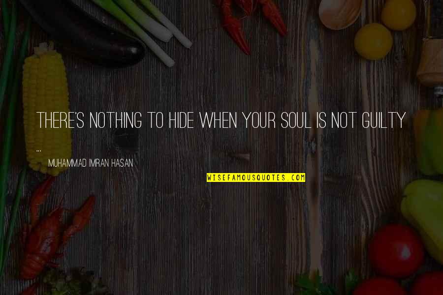 Rangsang Nafsu Quotes By Muhammad Imran Hasan: There's Nothing To Hide When Your Soul Is Rangsang Nafsu Quotes By Muhammad Imran Hasan: There's Nothing To Hide When Your Soul Is
