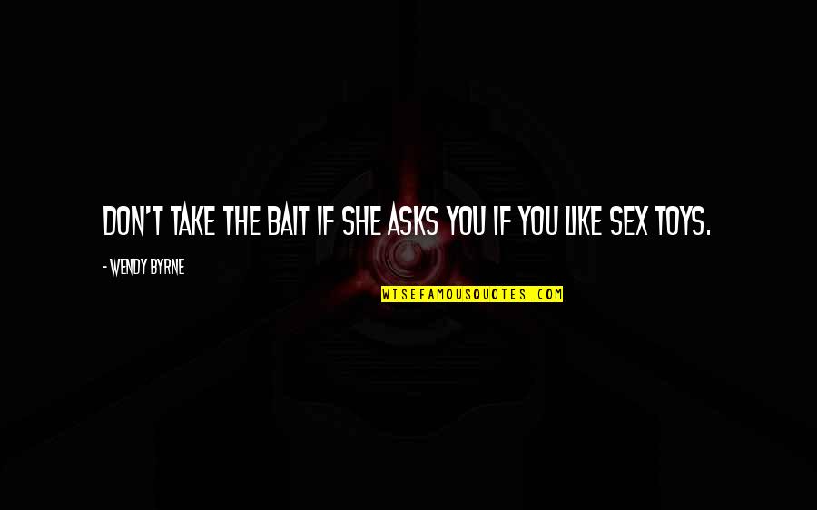 Rangsangan Quotes By Wendy Byrne: Don't take the bait if she asks you