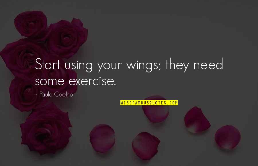 Rangwala Building Quotes By Paulo Coelho: Start using your wings; they need some exercise.