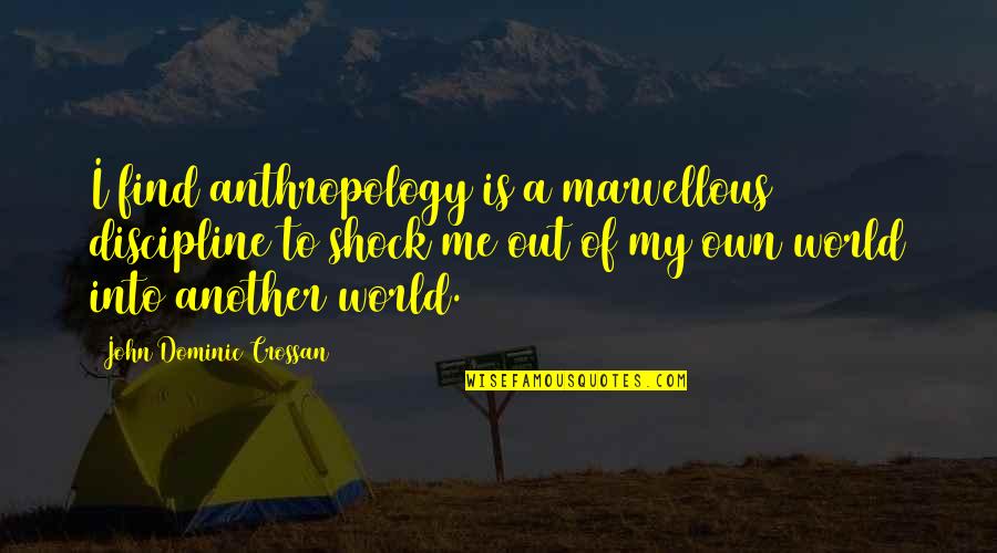 Rangy Quotes By John Dominic Crossan: I find anthropology is a marvellous discipline to