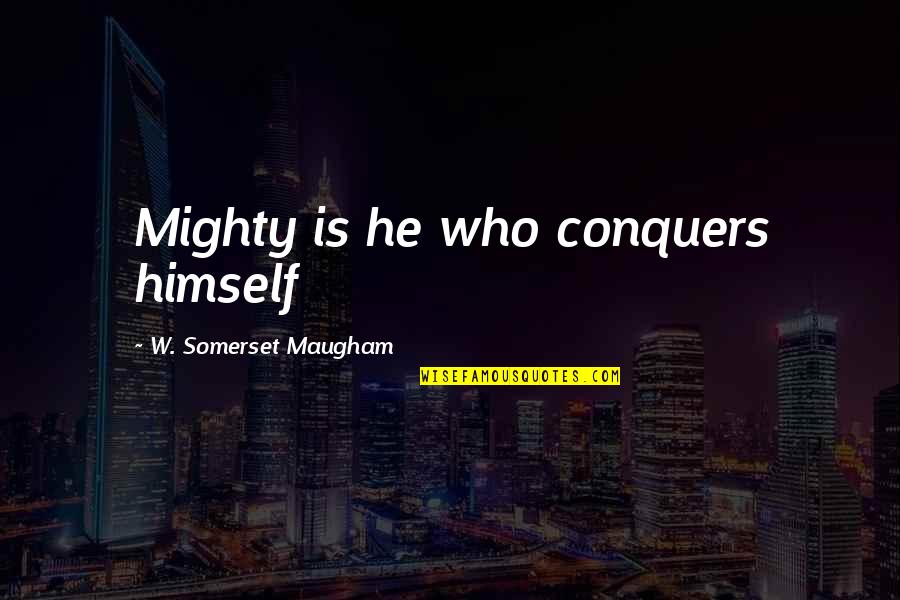 Rangzen Quotes By W. Somerset Maugham: Mighty is he who conquers himself Rangzen Quotes By W. Somerset Maugham: Mighty is he who conquers himself