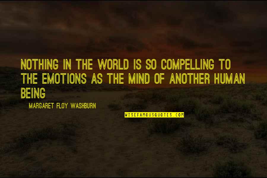 Rani Lakshmibai Death Quote Quotes By Margaret Floy Washburn: Nothing in the world is so compelling to