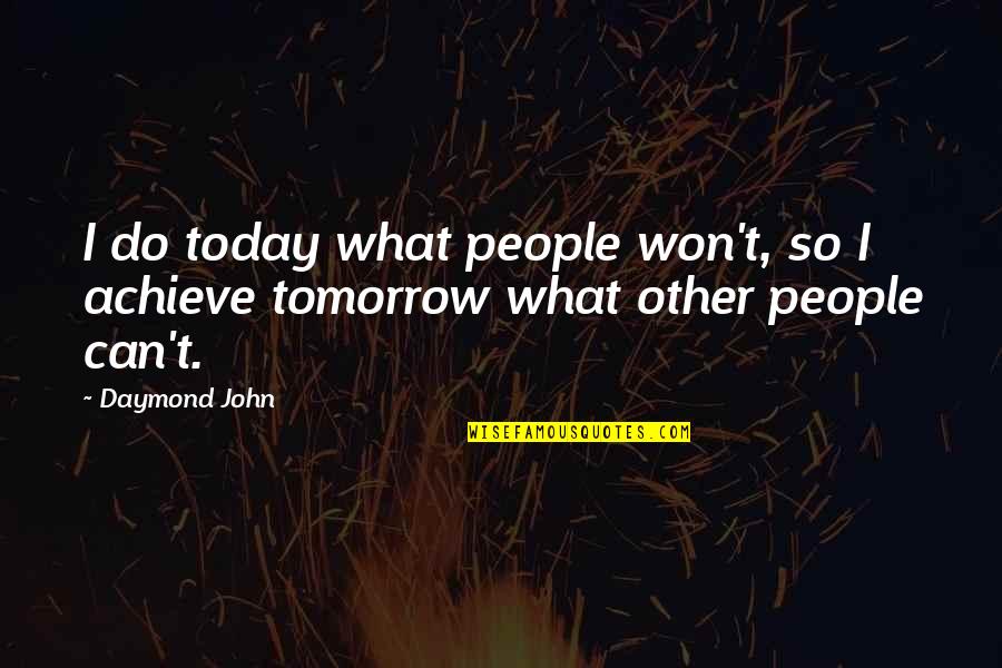 Raniah Crail Quotes By Daymond John: I do today what people won't, so I