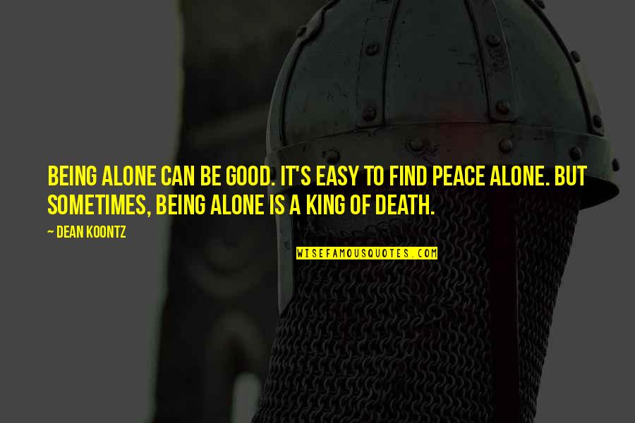Ranicki Na Quotes By Dean Koontz: Being alone can be good. It's easy to Ranicki Na Quotes By Dean Koontz: Being alone can be good. It's easy to