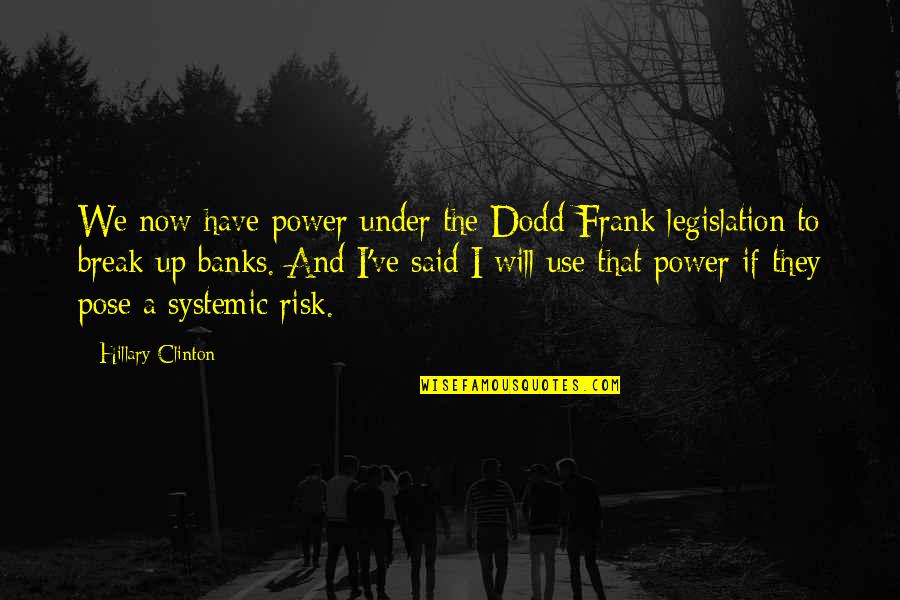 Ranihaar Quotes By Hillary Clinton: We now have power under the Dodd-Frank legislation
