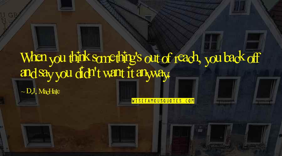 Ranimex Quotes By D.J. MacHale: When you think something's out of reach, you