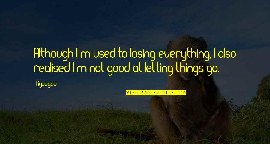 Ranimex Quotes By Kyuugou: Although I'm used to losing everything, I also Ranimex Quotes By Kyuugou: Although I'm used to losing everything, I also
