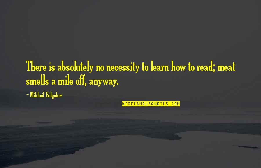 Ranimex Quotes By Mikhail Bulgakov: There is absolutely no necessity to learn how
