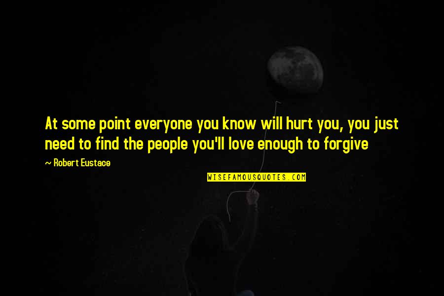 Ranimex Quotes By Robert Eustace: At some point everyone you know will hurt