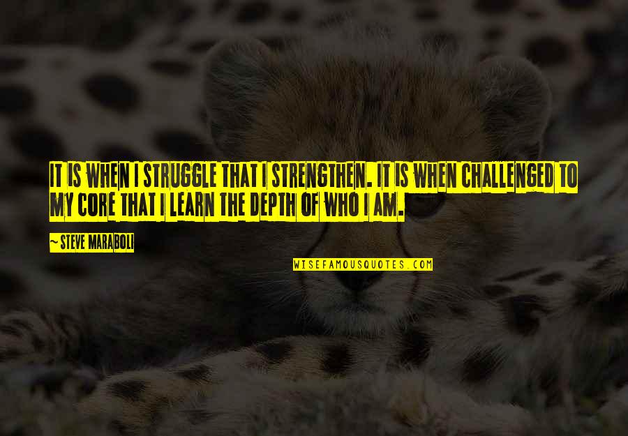 Ranimex Quotes By Steve Maraboli: It is when I struggle that I strengthen. Ranimex Quotes By Steve Maraboli: It is when I struggle that I strengthen.