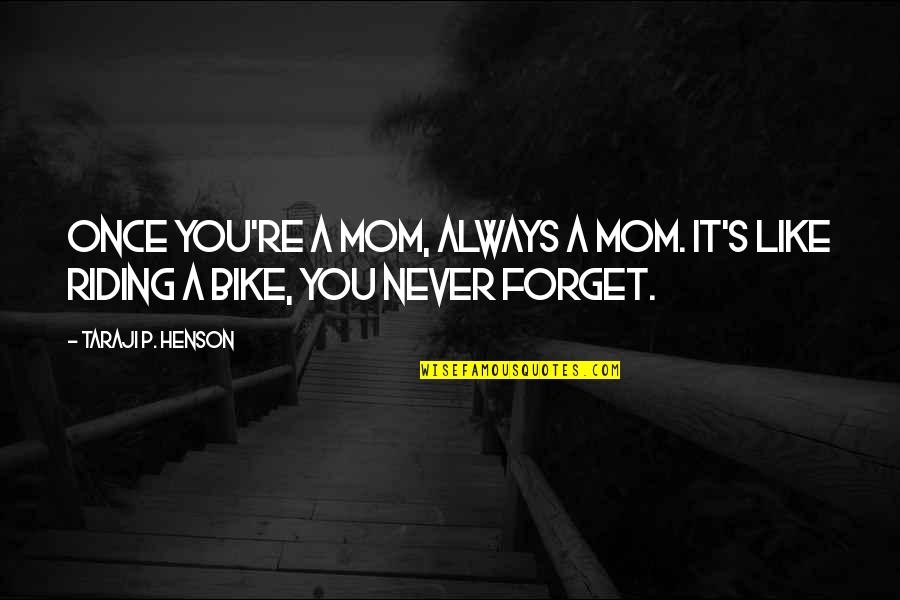 Ranimex Quotes By Taraji P. Henson: Once you're a mom, always a mom. It's Ranimex Quotes By Taraji P. Henson: Once you're a mom, always a mom. It's