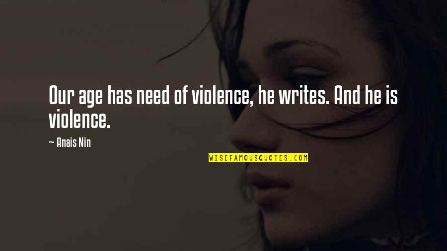Raniolo Doctor Quotes By Anais Nin: Our age has need of violence, he writes.