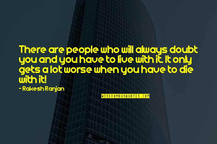 Ranjan Quotes By Rakesh Ranjan: There are people who will always doubt you