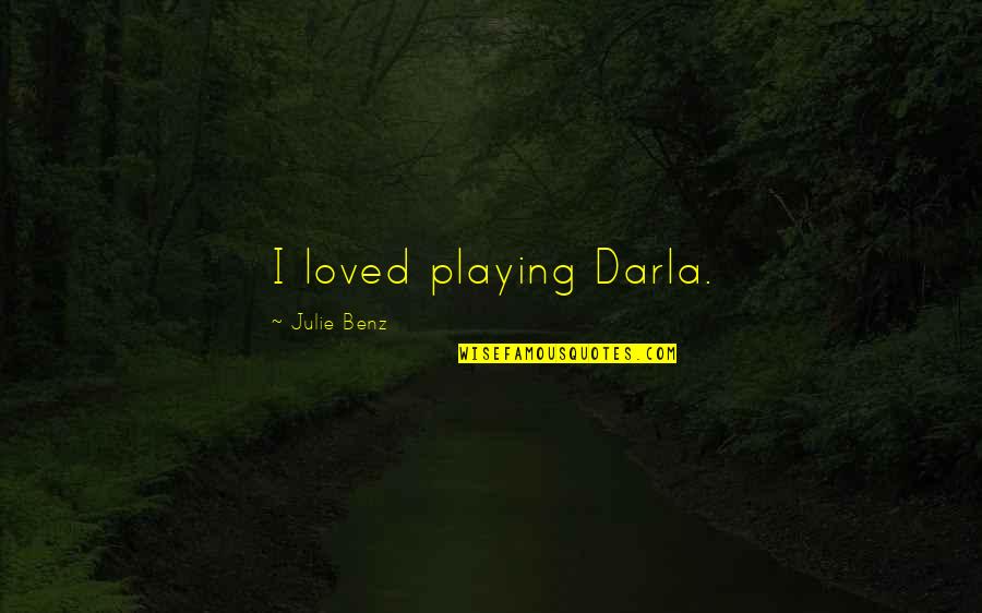 Ranjan Raj Quotes By Julie Benz: I loved playing Darla.