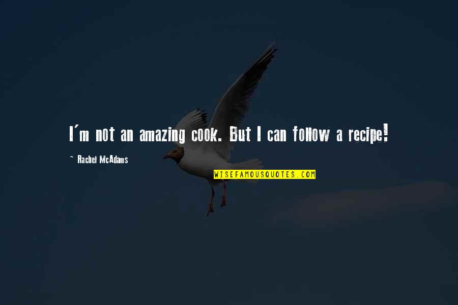 Ranjang Panas Quotes By Rachel McAdams: I'm not an amazing cook. But I can Ranjang Panas Quotes By Rachel McAdams: I'm not an amazing cook. But I can