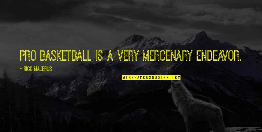 Ranjang Quotes By Rick Majerus: Pro basketball is a very mercenary endeavor. Ranjang Quotes By Rick Majerus: Pro basketball is a very mercenary endeavor.