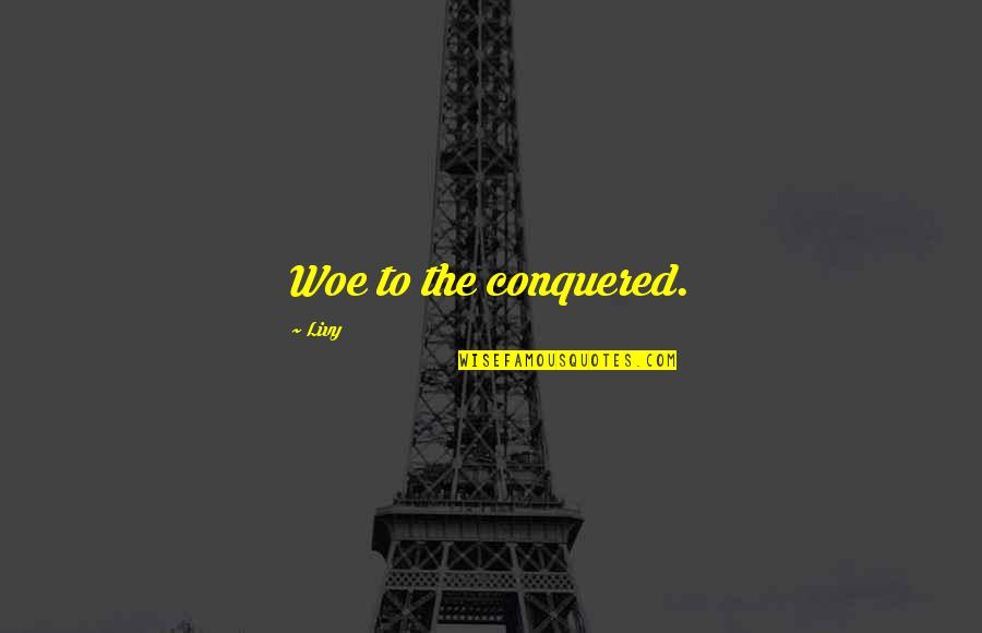 Ranjang Tidur Quotes By Livy: Woe to the conquered. Ranjang Tidur Quotes By Livy: Woe to the conquered.