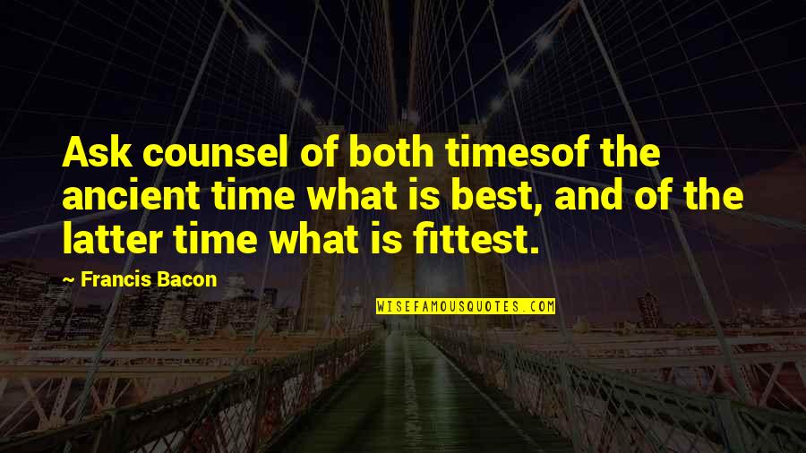 Ranjhi Quotes By Francis Bacon: Ask counsel of both timesof the ancient time