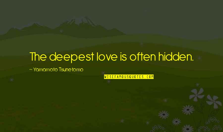 Ranji Trophy Quotes By Yamamoto Tsunetomo: The deepest love is often hidden. Ranji Trophy Quotes By Yamamoto Tsunetomo: The deepest love is often hidden.