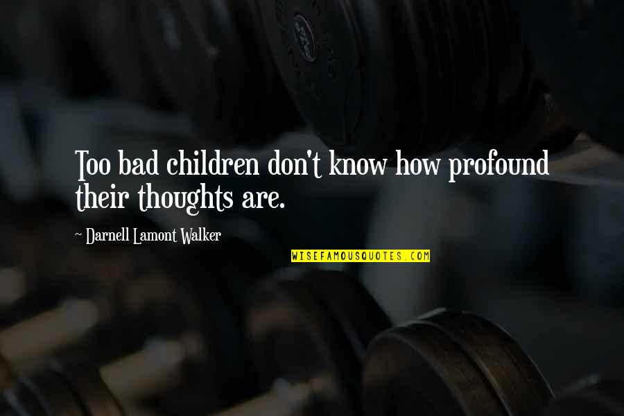 Ranjish Hi Sahi Quotes By Darnell Lamont Walker: Too bad children don't know how profound their