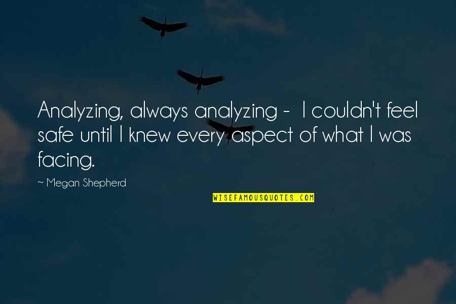Ranjish Hi Sahi Quotes By Megan Shepherd: Analyzing, always analyzing - I couldn't feel safe
