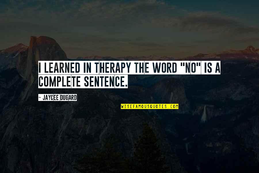 Ranjita Your Hearts Quotes By Jaycee Dugard: I learned in therapy the word "No" is Ranjita Your Hearts Quotes By Jaycee Dugard: I learned in therapy the word "No" is