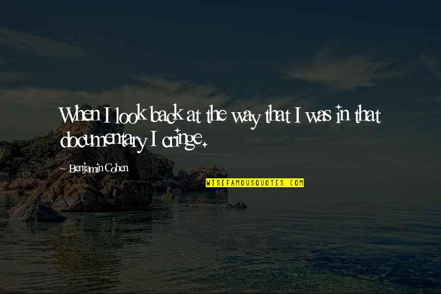 Ranju Darshana Quotes By Benjamin Cohen: When I look back at the way that Ranju Darshana Quotes By Benjamin Cohen: When I look back at the way that