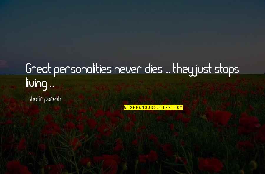 Rank Holders Quotes By Shakir Parekh: Great personalities never dies ... they just stops Rank Holders Quotes By Shakir Parekh: Great personalities never dies ... they just stops
