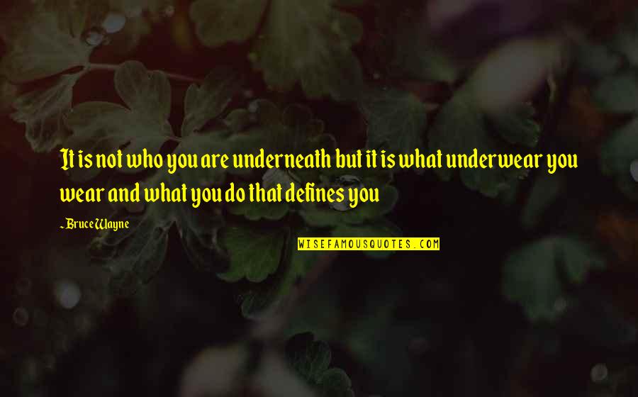 Ranke Quotes By Bruce Wayne: It is not who you are underneath but